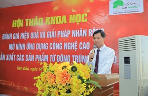 Hội Thảo Khoa Học: Đánh Giá Hiệu Quả Và Giải Pháp Nhân Rộng Mô Hình Ứng Dụng Công Nghệ Cao Trong Sản Xuất Đông Trùng Hạ Thảo Tam Đảo